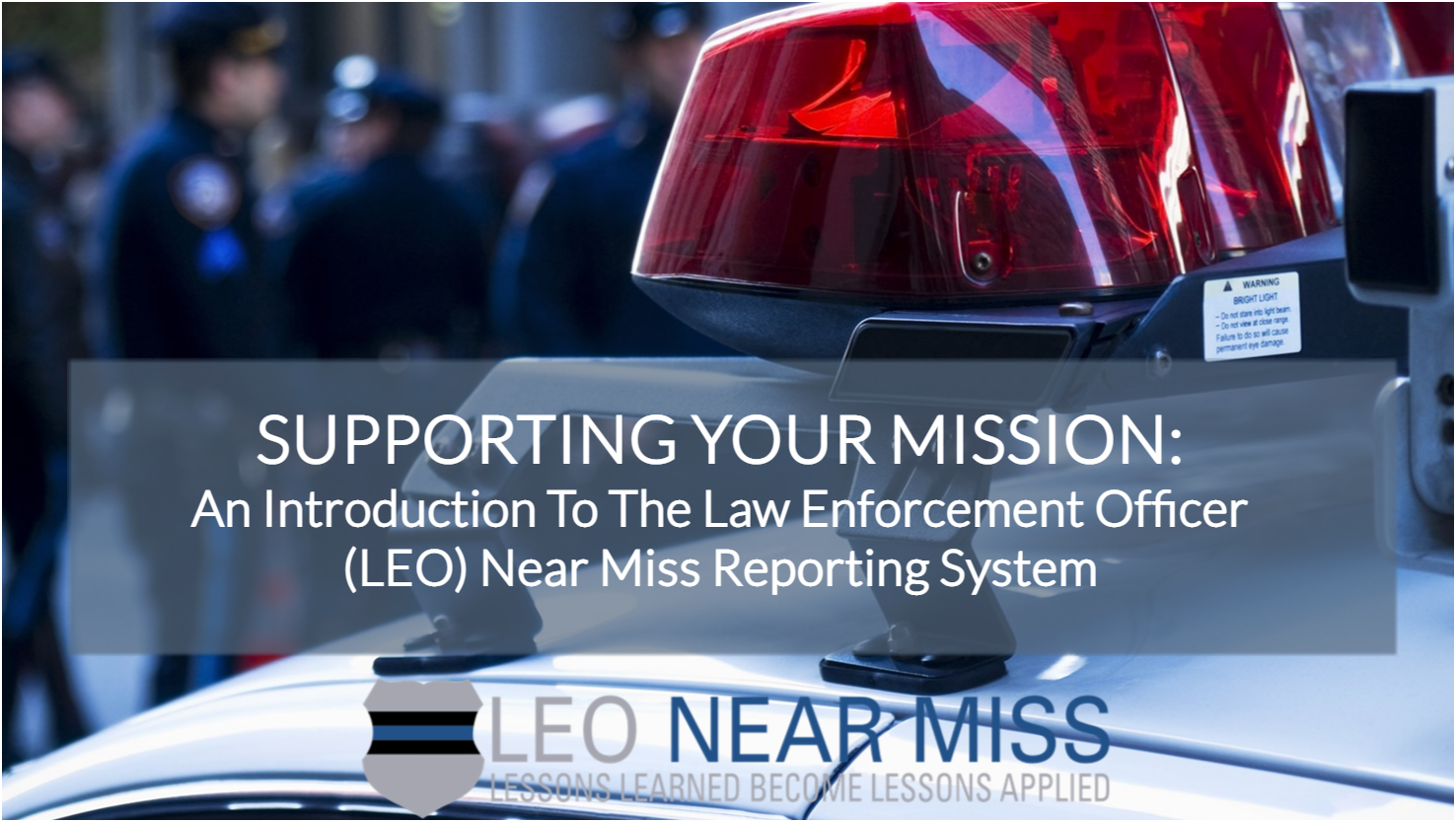 Supporting Your Mission: An Introduction to the Law Enforcement Officer (LEO) Near Miss Reporting System  - access the course description